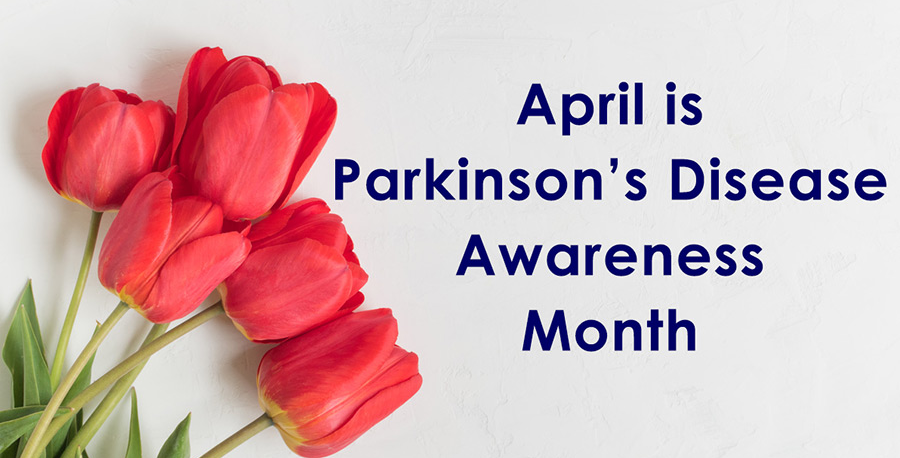 April is Parkinson's Disease Awareness month